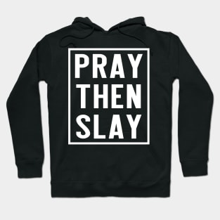 PRAY THEN SLAY Hoodie